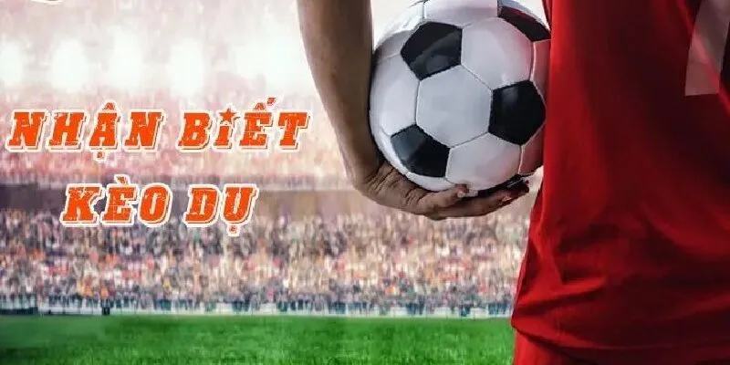 Nhận biết các tình huống kèo dụ