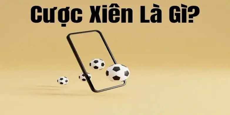 Khái niệm nền tảng về cược xiên trong cá độ bóng đá